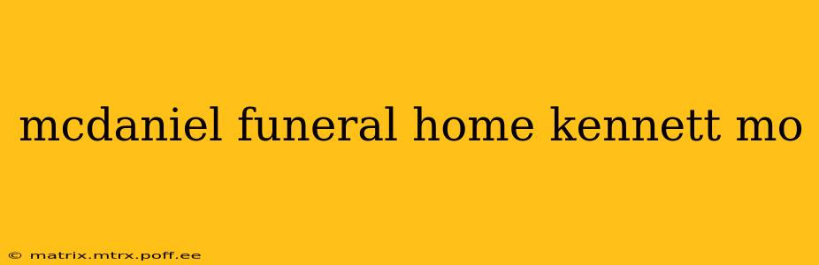 mcdaniel funeral home kennett mo