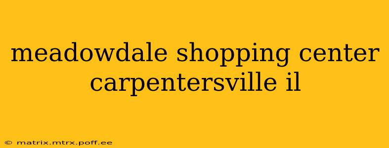meadowdale shopping center carpentersville il