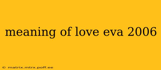 meaning of love eva 2006