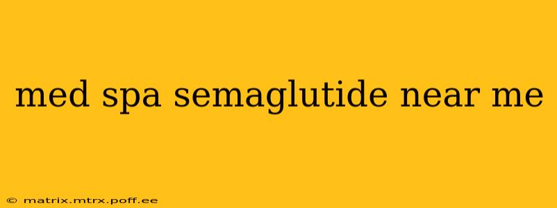 med spa semaglutide near me