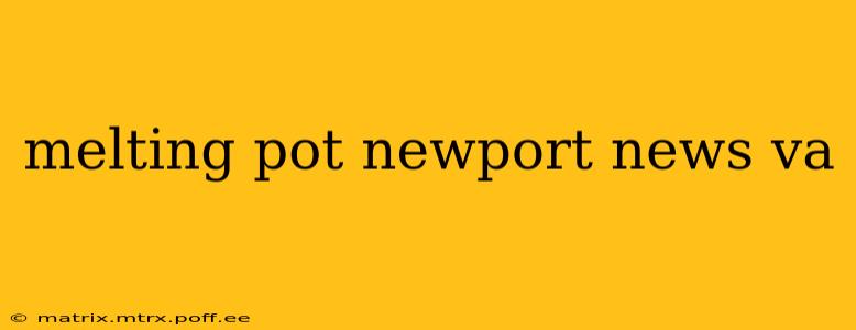 melting pot newport news va