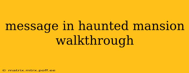 message in haunted mansion walkthrough