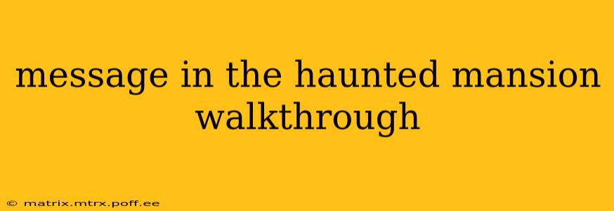 message in the haunted mansion walkthrough
