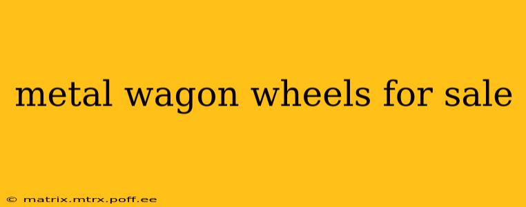 metal wagon wheels for sale