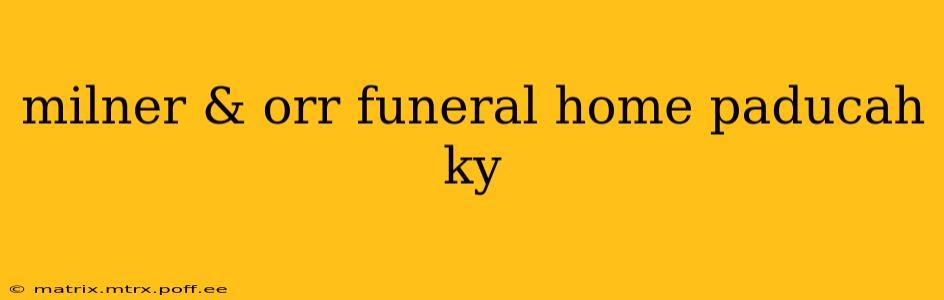 milner & orr funeral home paducah ky