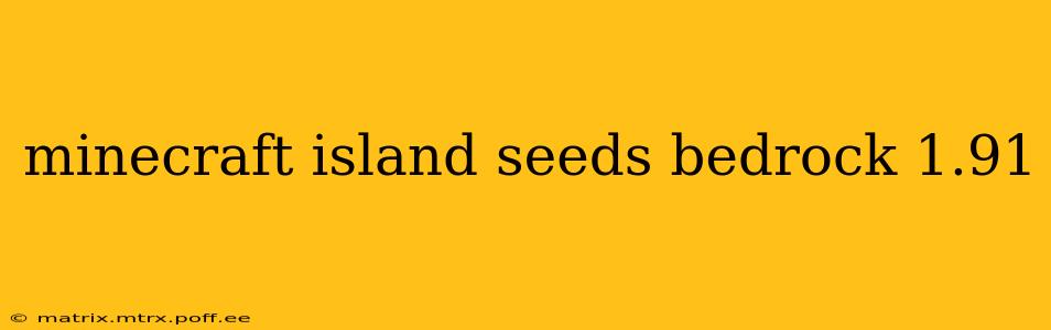 minecraft island seeds bedrock 1.91