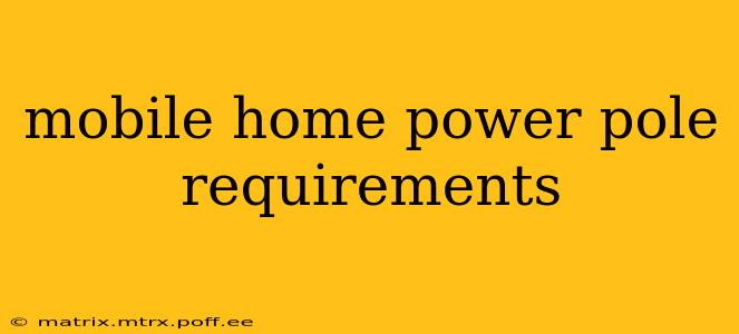 mobile home power pole requirements