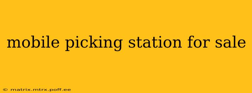 mobile picking station for sale