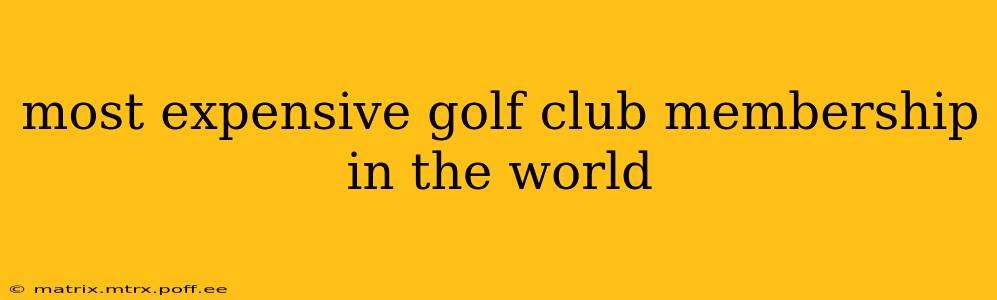 most expensive golf club membership in the world