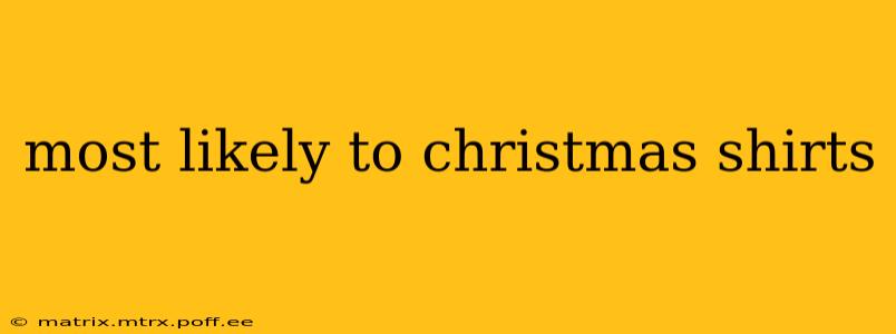 most likely to christmas shirts