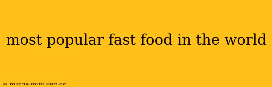most popular fast food in the world