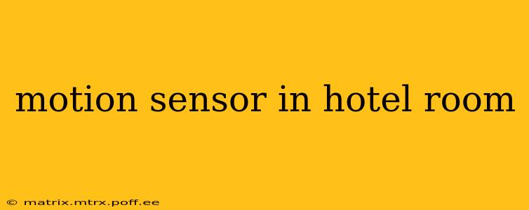 motion sensor in hotel room