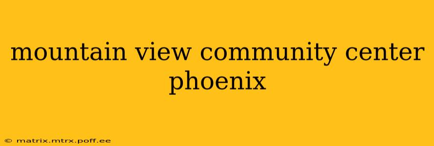 mountain view community center phoenix