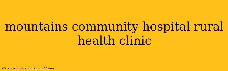 mountains community hospital rural health clinic