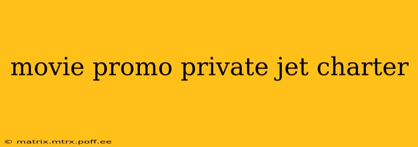 movie promo private jet charter
