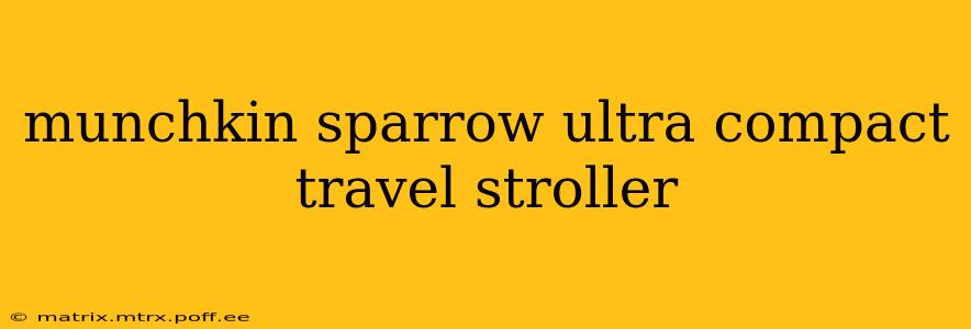 munchkin sparrow ultra compact travel stroller