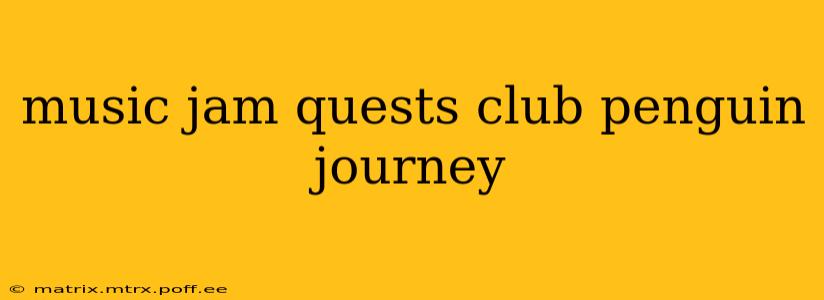 music jam quests club penguin journey