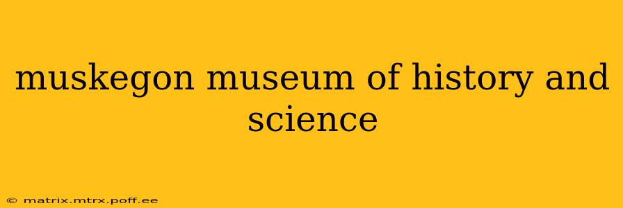 muskegon museum of history and science