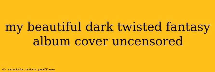 my beautiful dark twisted fantasy album cover uncensored