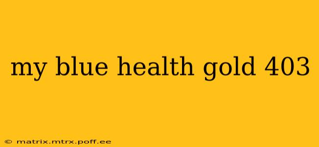 my blue health gold 403