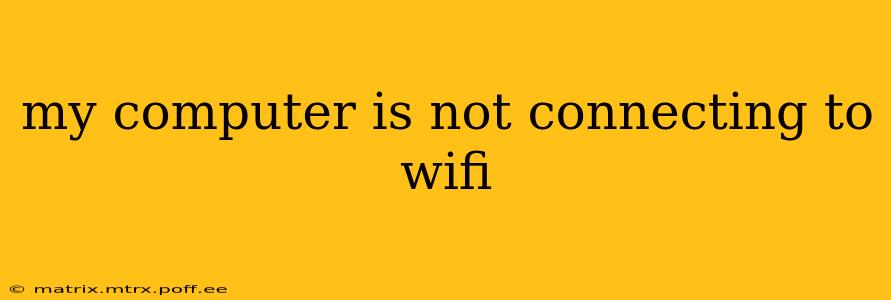 my computer is not connecting to wifi
