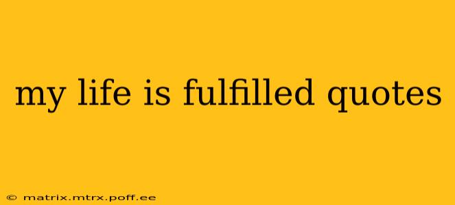 my life is fulfilled quotes