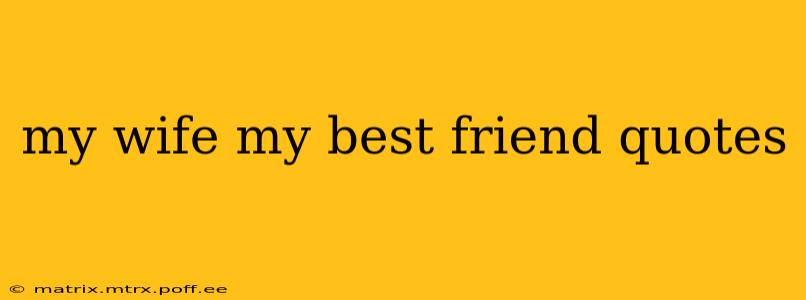 my wife my best friend quotes