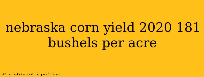 nebraska corn yield 2020 181 bushels per acre