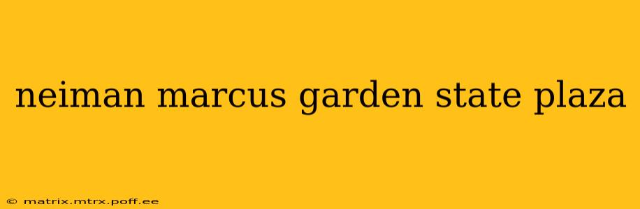 neiman marcus garden state plaza