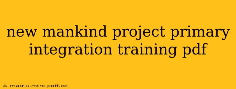 new mankind project primary integration training pdf