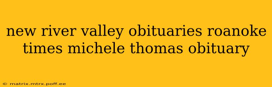 new river valley obituaries roanoke times michele thomas obituary