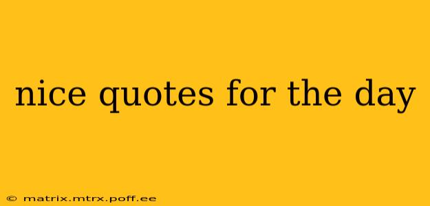 nice quotes for the day