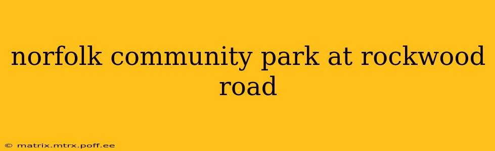 norfolk community park at rockwood road