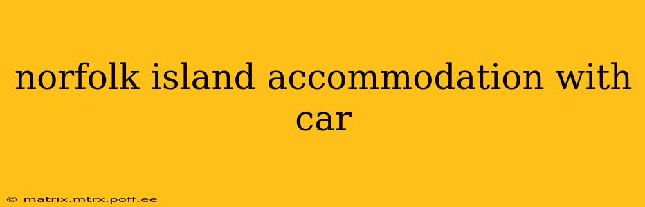 norfolk island accommodation with car