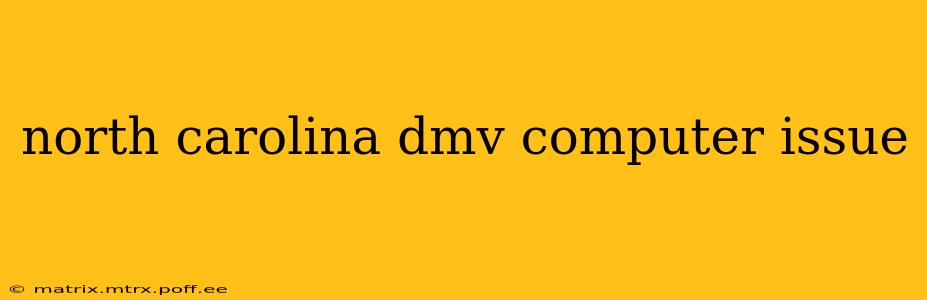 north carolina dmv computer issue