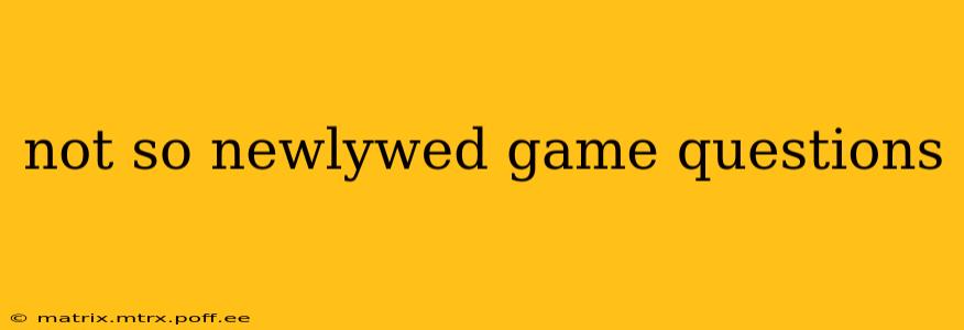 not so newlywed game questions