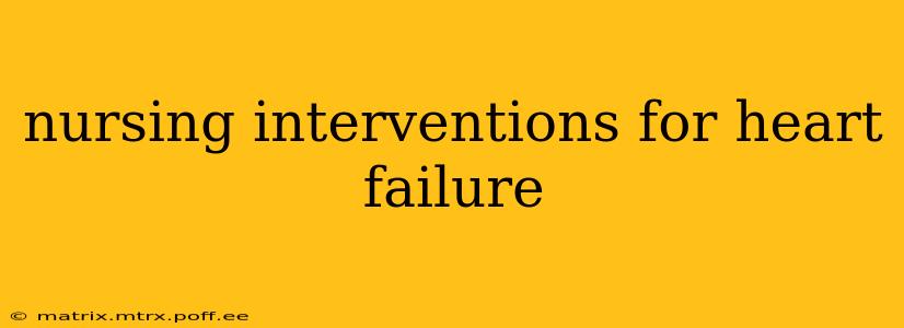 nursing interventions for heart failure