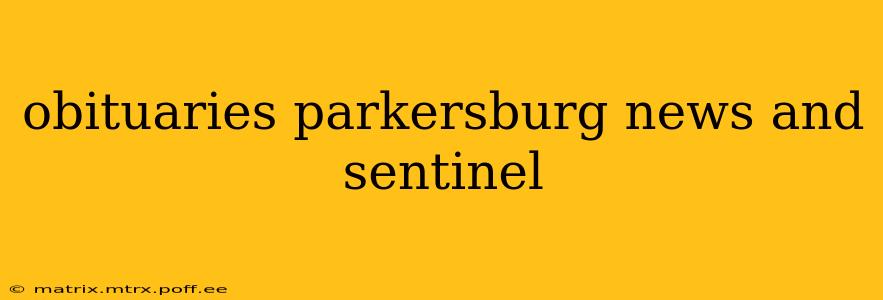 obituaries parkersburg news and sentinel