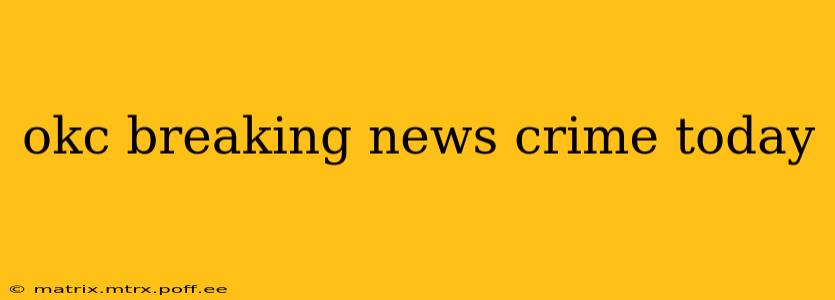 okc breaking news crime today