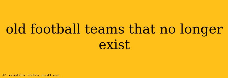 old football teams that no longer exist