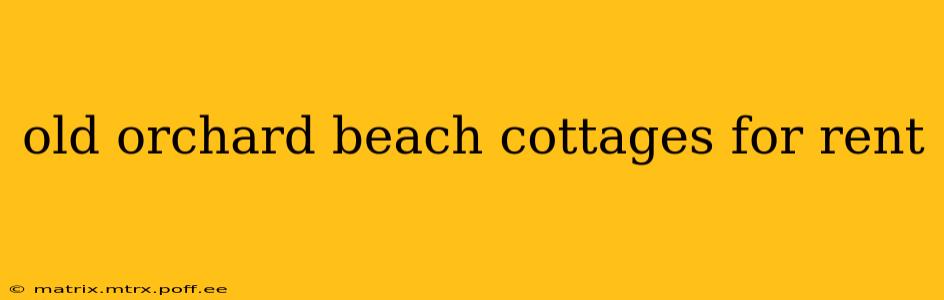 old orchard beach cottages for rent