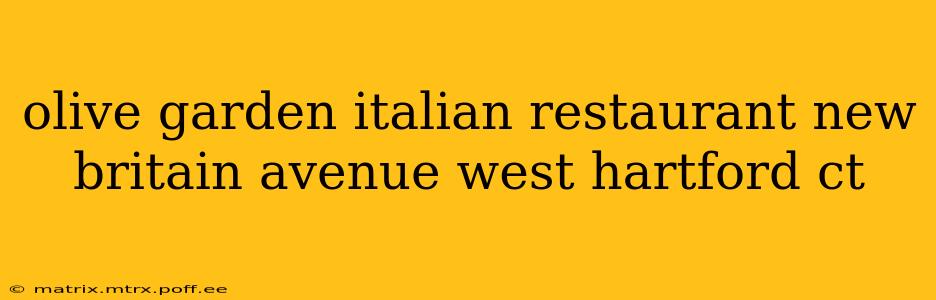olive garden italian restaurant new britain avenue west hartford ct
