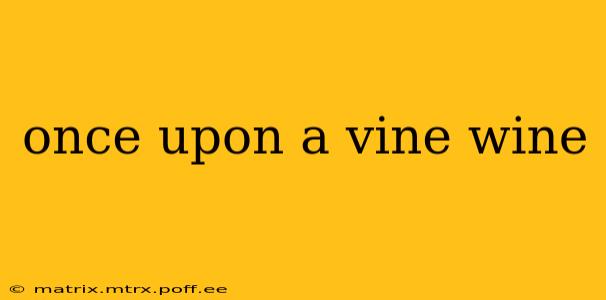once upon a vine wine