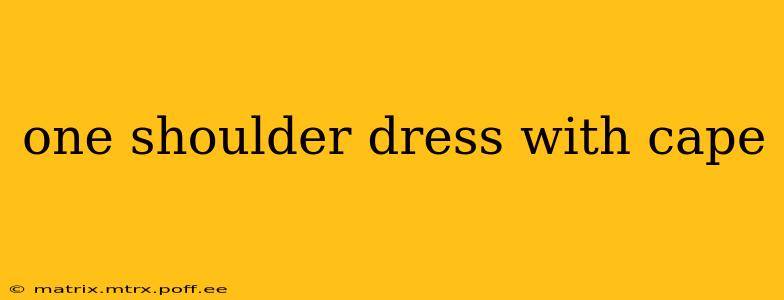 one shoulder dress with cape
