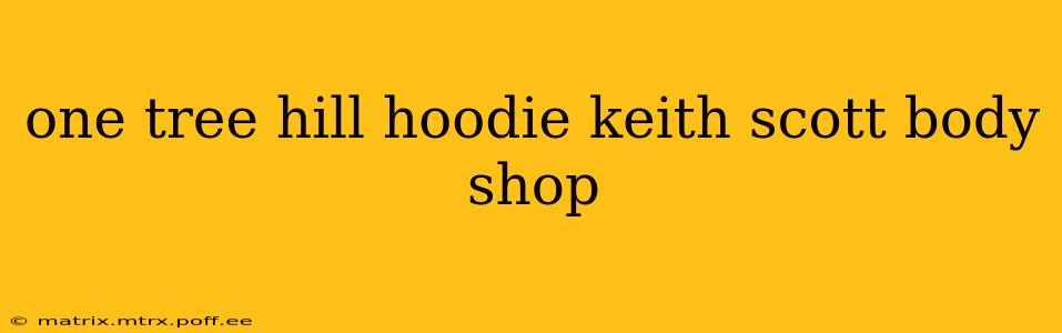 one tree hill hoodie keith scott body shop
