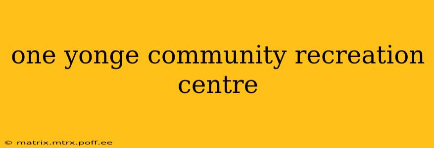 one yonge community recreation centre