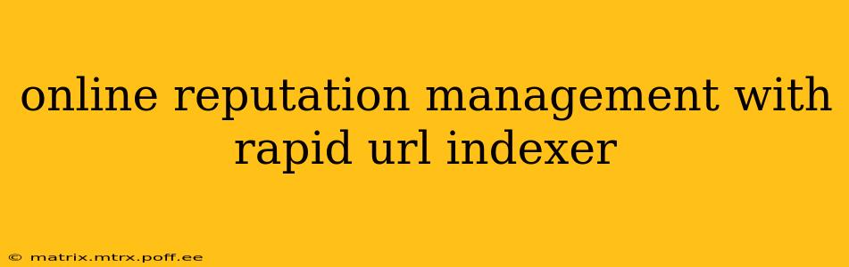 online reputation management with rapid url indexer