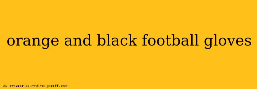 orange and black football gloves
