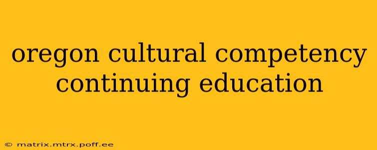 oregon cultural competency continuing education
