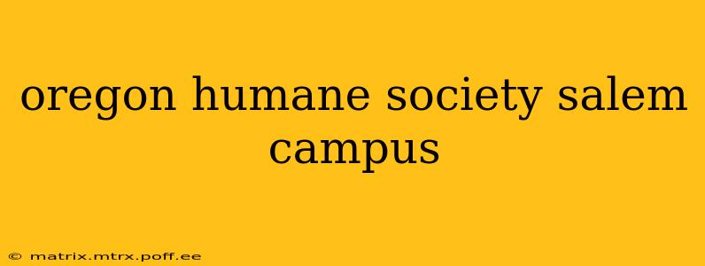 oregon humane society salem campus